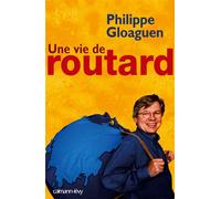 Une vie de routard - Philippe Gloaguen - Calmann-Levy - broché - Récit