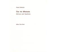 Une vie débutante Étude pour saint-Symphorien - Pascal Ohmovere - Heros-Limite Eds - broché - Roman