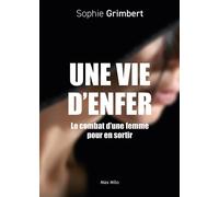 Une vie d'enfer Le combat d'une femme pour en sortir - Sophie Grimbert - Max Milo - broché - Témoignage