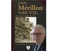 Une Vie, des coteaux du Perche à la vallée de l'Indre Mérillon James (Auteur)