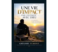 UNE VIE D'IMPACT PAR L'INTIMITÉ AVEC DIEU