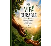UNE VIE DURABLE: Mieux vivre aujourd'hui pour faire vivre les autres demain !