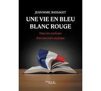 Une vie en bleu blanc rouge: Dans les coulisses d'un parcours atypique