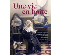 Une vie en boîte: Cellules de religieuses et maquettes de couvent (XVIIIe-XXIe siècle)