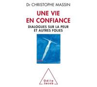 Une vie en confiance Dialogues sur la peur et autres folies - Christophe Massin - Odile Jacob - broché - Essai