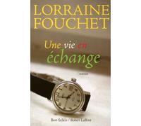 Une vie en échange - Lorraine Fouchet - Robert Laffont - broché - Roman