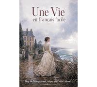 Une Vie en Français Facile: French Graded Reader for Adults A2-B1 - Learn French through a Classic Story