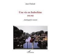 Une vie en Indochine 1945-1965 - Autobiographie romancée - Jean Chaland - L'harmattan - broché - Récit