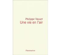 Une vie en l'air - Philippe Vasset - Flammarion - broché - Roman