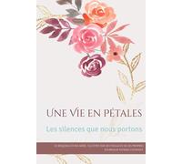 Une Vie en Pétales: Les silences que nous portons