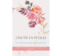 Une Vie en Pétales: Les silences que nous portons