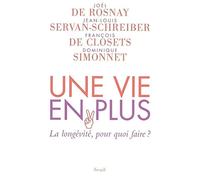 Une vie en plus. La longévité, pour quoi faire?