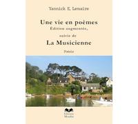 Une vie en poèmes - Édition augmentée, suivie de La Musicienne