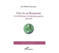Une vie en Roumanie – De la Belle Époque à la République populaire (1899-1960) – L'Harmattan