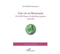 Une vie en Roumanie – De la Belle Époque à la République populaire (1899-1960) – L'Harmattan