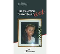 Une vie entière consacrée à l'art - Aline Raelisoa - L'harmattan - broché - Récit