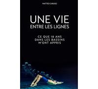 Une vie entre les lignes: Ce que 18 ans dans les bassins m’ont appris
