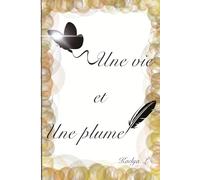 Une vie et une Plume: Recueil de textes