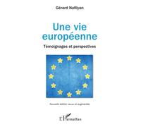 Une vie européenne Témoignages et perspectives - Nouvelle édition revue et augmentée - Gérard Nafilyan - L'harmattan - broché - Essai