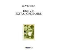 Une vie extra...ordinaire - Guy Favard - Bookelis - broché - Biographie