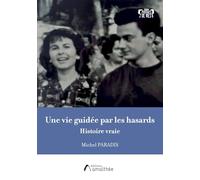 Une vie guidée par les hasards: Histoire vraie
