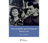 Une vie guidée par les hasards Histoire vraie - Michel Paradis - Amalthee - broché - Biographie