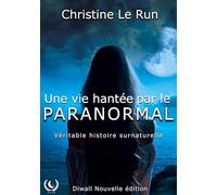 Une vie hantée par le paranormal: Véritable histoire surnaturelle