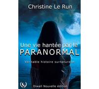 Une vie hantée par le paranormal Véritable histoire surnaturelle - Christine Le Run - Art en Mots - broché - Essai
