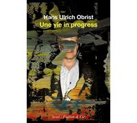 Une vie in progress - Hans-Ulrich Obrist - Seuil - broché - Essai