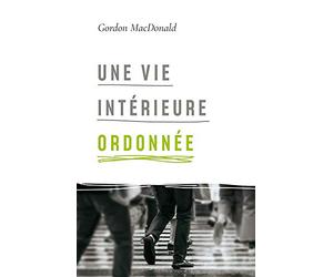 Une vie intérieure ordonnée: Ordering Your Private World
