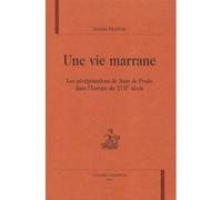 Une vie marrane Les pérégrinations de Juan de Prado dans l'Europe du XVIIème siècle - Natalia Muchnik - Honore Champion - relié - Etude