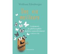 Une Vie Meilleure - Comment La Philosophie Habite Contrètement Votre Vie