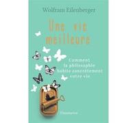 Une vie meilleure Comment la philosophie habite contrètement votre vie - Wolfram Eilenberger - Flammarion - broché - Essai