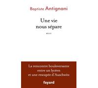 Une vie nous sépare - Baptiste Antignani - Fayard - broché - Essai