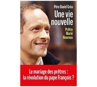 Une Vie Nouvelle - Prêtre, Marié, Heureux