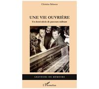 Une Vie Ouvrière - Un Demi-Siècle De Parcours Militant