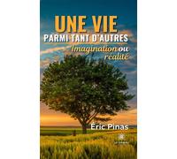 Une vie parmi tant d'autre (imagination ou réalité) Imagination ou réalité - Eric Pinas - Le Lys Bleu - broché - Témoignage