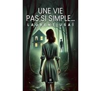 Une vie pas si simple... - Laurent Usai - Le Lys Bleu - broché - Roman