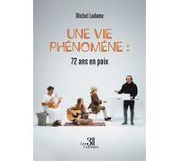 Une vie phénomène : 72 ans en paix - Michel Ladame - Trois Colonnes - broché - Roman