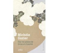 Une vie pleine de livres et d'amitié Michèle Gazier (Auteur), Anne Bourguignon (Collection dirigée par)