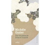 Une vie pleine de livres et d'amitié Michèle Gazier (Auteur), Anne Bourguignon (Collection dirigée par)
