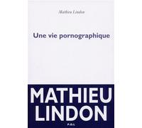 Une vie pornographique - Mathieu Lindon - P.o.l. - broché - Roman