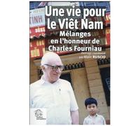 Une Vie Pour Le Viêt Nam - Mélanges En L'honneur De Charles Fourniau