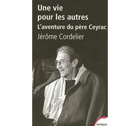 Une vie pour les autres: L'aventure du père Ceyrac