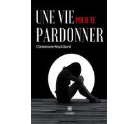 Une vie pour te pardonner - Clemence Souillard - Le Lys Bleu - broché - Récit