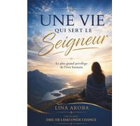Une vie qui sert le Seigneur: Le plus grand privilège de l'être humain