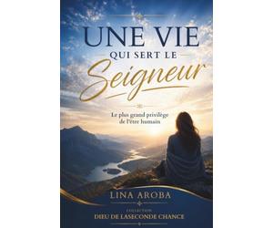 Une vie qui sert le Seigneur: Le plus grand privilège de l'être humain