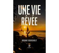 Une vie rêvée - Bruno Bougault - Le Lys Bleu - broché - Roman