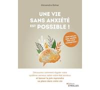 Une vie sans anxiété est possible ! Découvrez comment réguler votre système nerveux selon votre état anxieux et laisser la joie reprendre sa place dans votre vie - Alexandra Behar - Eyrolles - broché