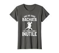Une Vie sans Bachata C'est Possible mais Inutile T-Shirt, Femme, Asphalte, L